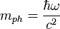  m_{ph} = \frac{\hbar \omega}{c^2} 